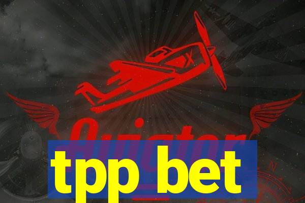 tpp bet