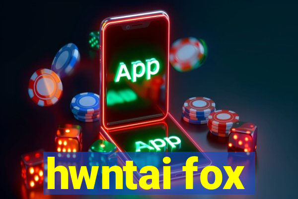 hwntai fox