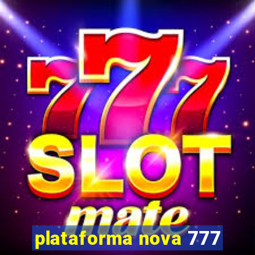 plataforma nova 777