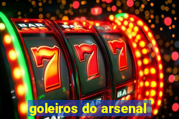 goleiros do arsenal