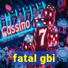 fatal gbi