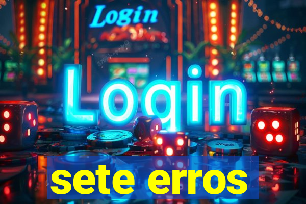 sete erros