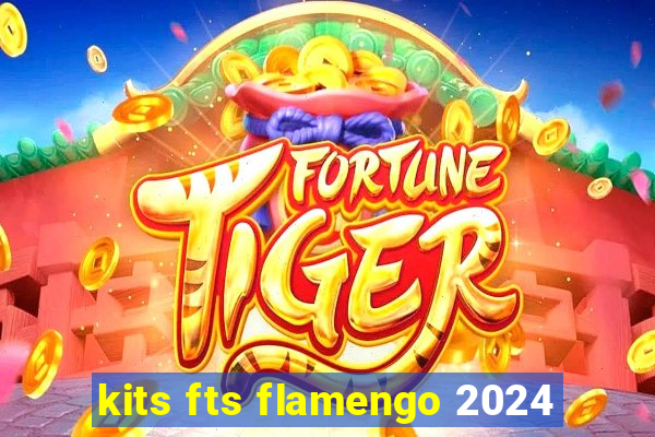 kits fts flamengo 2024
