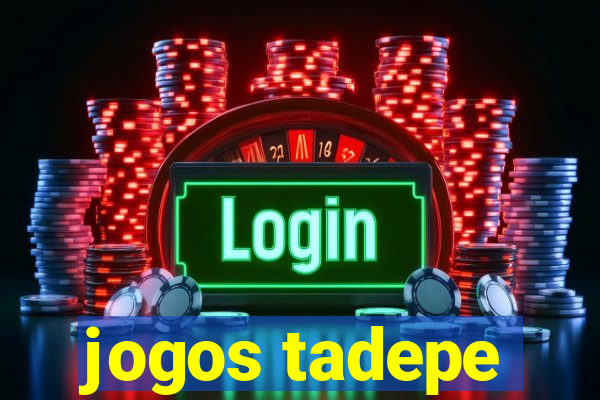 jogos tadepe