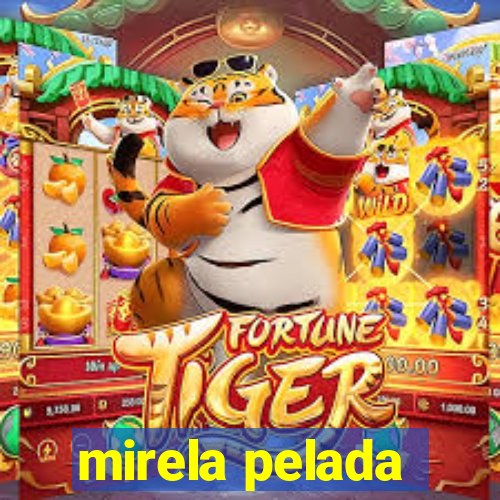 mirela pelada