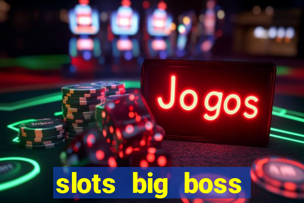 slots big boss paga mesmo