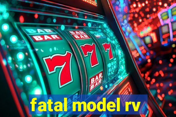 fatal model rv