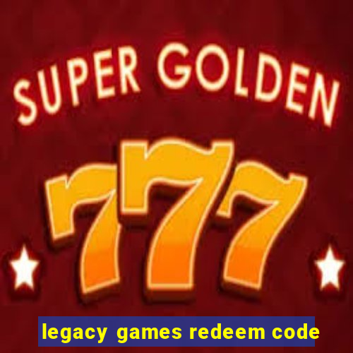 legacy games redeem code