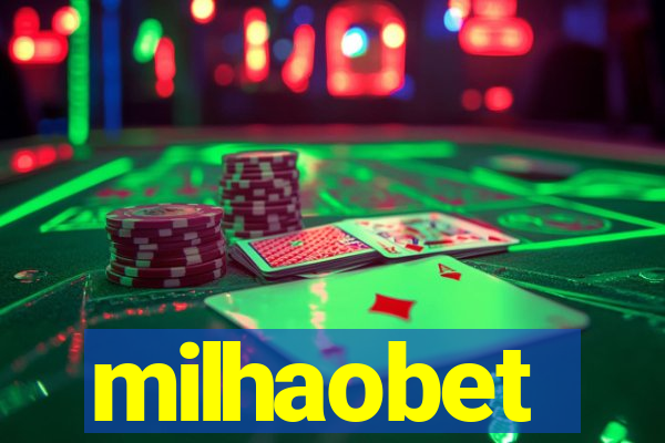 milhaobet