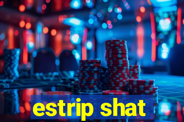 estrip shat