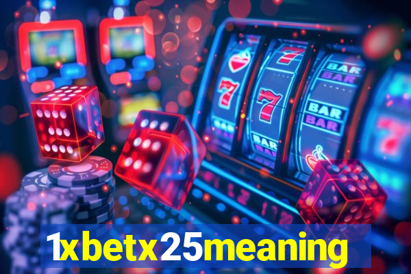 1xbetx25meaning