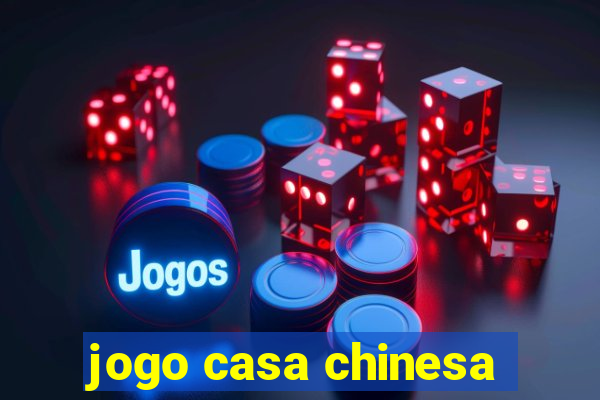 jogo casa chinesa