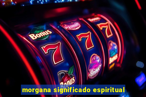 morgana significado espiritual