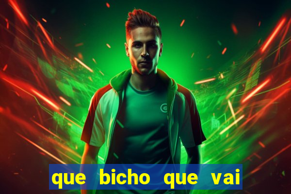 que bicho que vai dar hoje