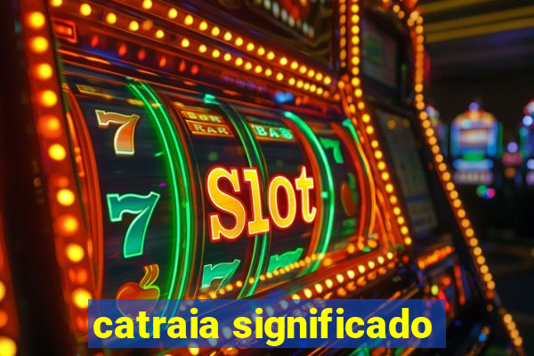 catraia significado