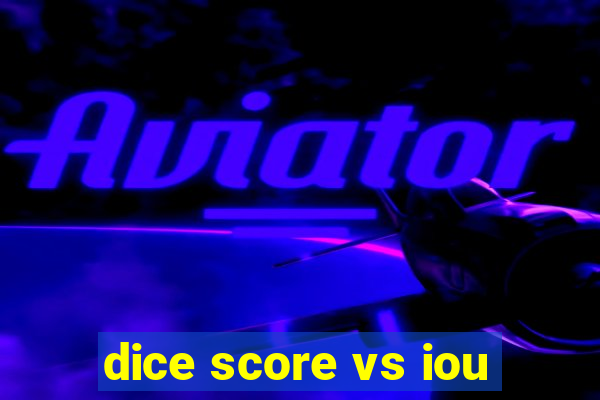 dice score vs iou