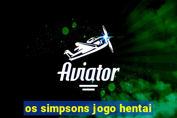 os simpsons jogo hentai