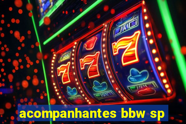acompanhantes bbw sp