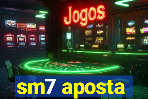 sm7 aposta
