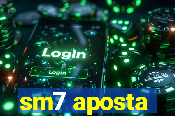 sm7 aposta