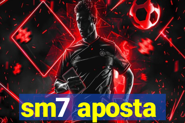 sm7 aposta