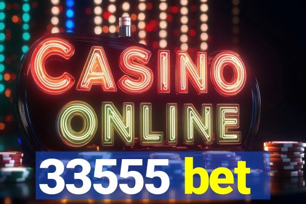 33555 bet