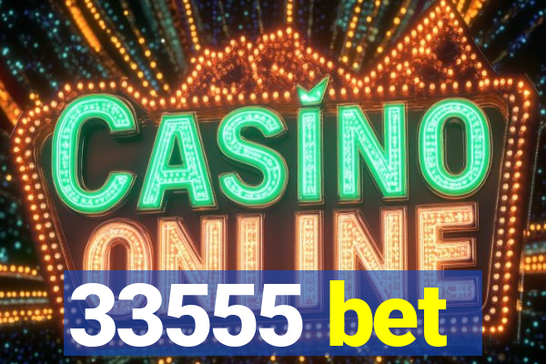 33555 bet