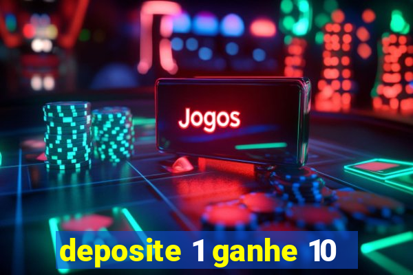 deposite 1 ganhe 10