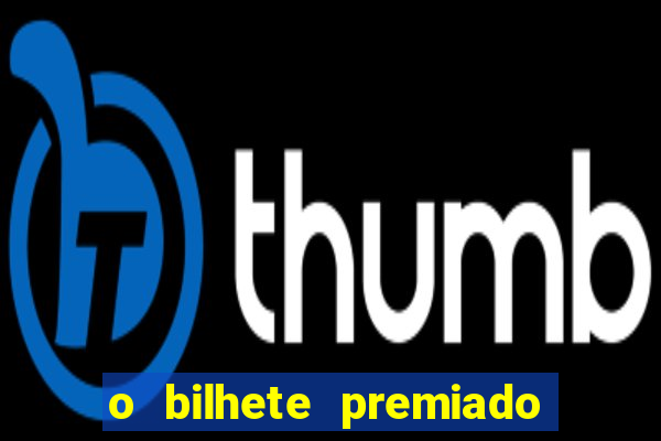 o bilhete premiado filme completo dublado online