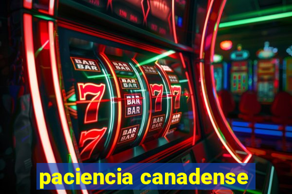 paciencia canadense