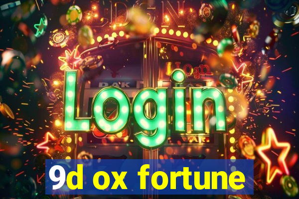 9d ox fortune