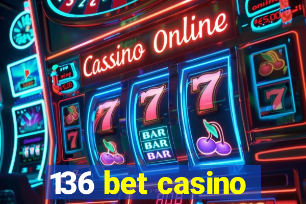 136 bet casino