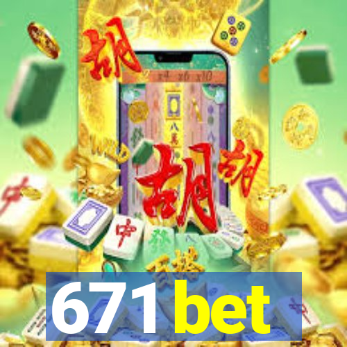 671 bet