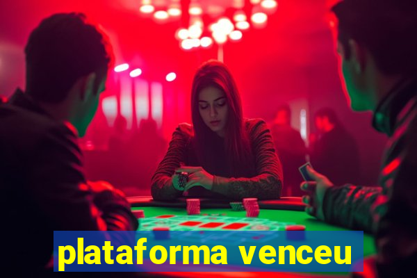 plataforma venceu