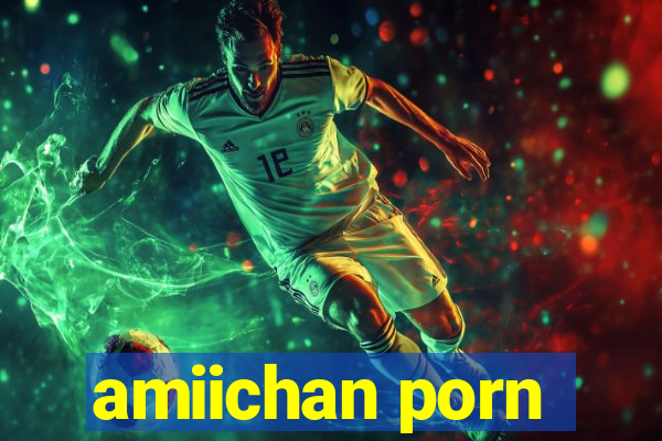 amiichan porn