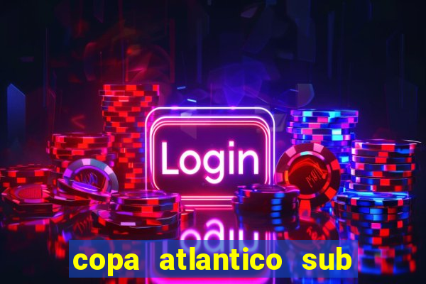 copa atlantico sub 19 tabela