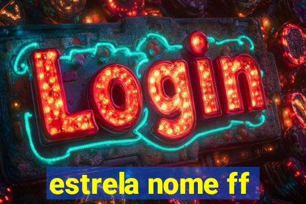 estrela nome ff