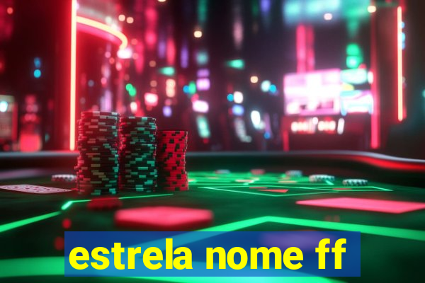 estrela nome ff
