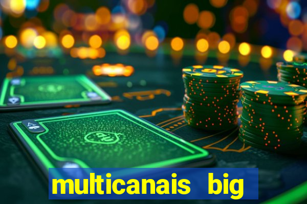 multicanais big brother brasil