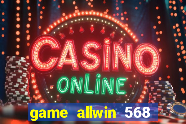 game allwin 568 com login