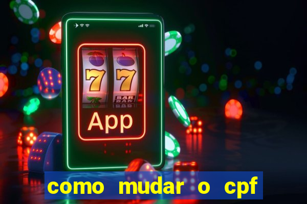 como mudar o cpf no jogo do tigre