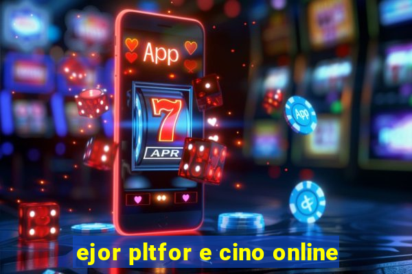 ejor pltfor e cino online