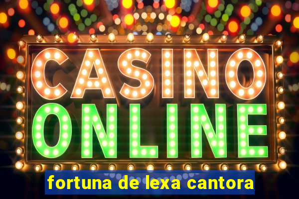fortuna de lexa cantora