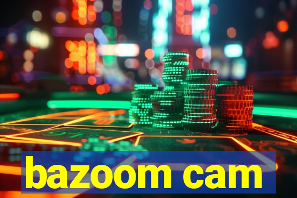 bazoom cam