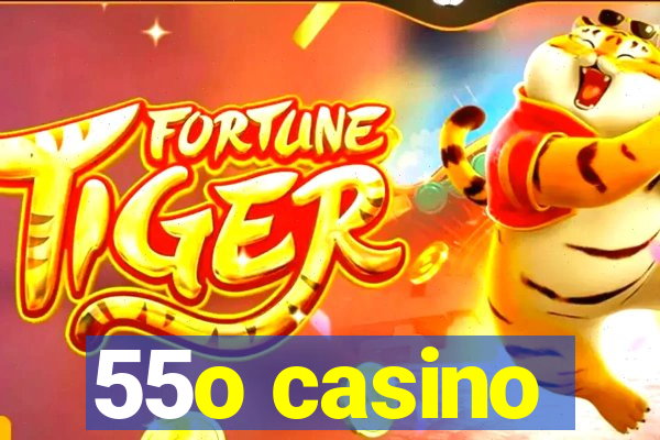 55o casino