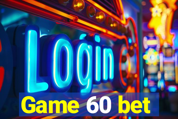 Game 60 bet