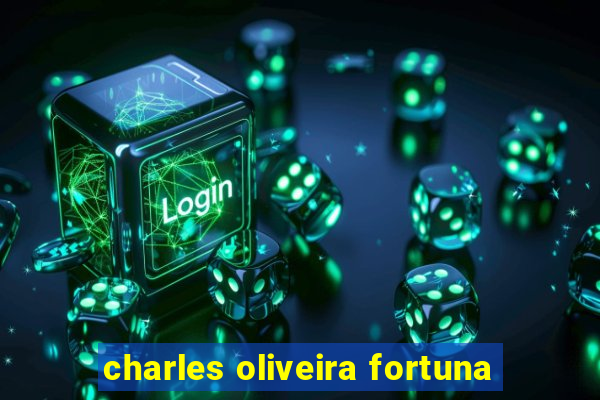 charles oliveira fortuna