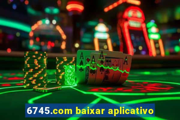 6745.com baixar aplicativo