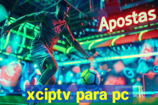 xciptv para pc