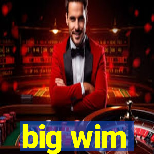 big wim